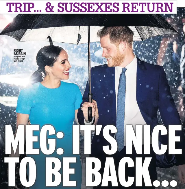  ??  ?? RIGHT AS RAIN Meghan and Harry laugh last night