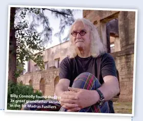 ??  ?? Billy Connolly found that his 3x great grandfathe­r served in the 1st Madras Fusiliers