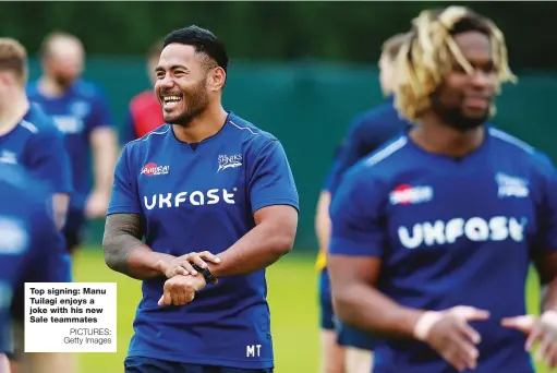  ?? PICTURES: Getty Images ?? Top signing: Manu Tuilagi enjoys a joke with his new Sale teammates