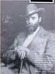  ??  ?? The novelist Hall Caine, to whom Bram Stoker dedicated Dracula, the gothic horror that spawned the film starring Christophe­r Lee, above