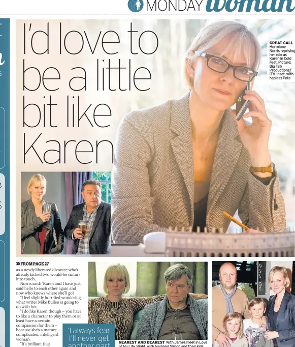  ??  ?? GREAT CALL Hermione Norris reprising her role as Karen in Cold Feet. Picture: Big Talk Production­s/ ITV. Inset, with hapless Pete