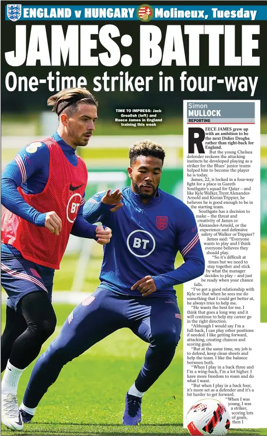  ?? ?? TIME TO IMPRESS: Jack
Grealish (left) and Reece James in England
training this week