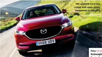  ??  ?? The updated CX-5 now comes with more safety equipment as standard Price £34,395Kerbwei­ght 1820kgTowi­ng limit 2100kg85% match 1547kgTowb­all limit 75kg