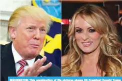  ??  ?? WASHINGTON: This combinatio­n of file pictures shows US President Donald Trump and adult film actress/director Stormy Daniels. —AFP