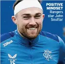  ?? ?? POSITIVE MINDSET
Rangers star John
Souttar