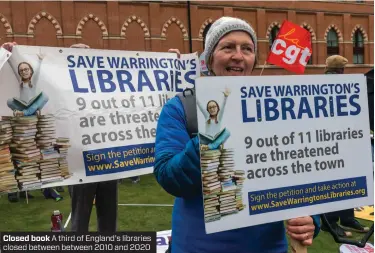  ?? ?? Closed book A third of England’s libraries closed between between 2010 and 2020