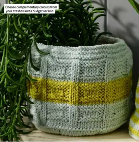  ?? ?? Choose complement­ary colours from your stash to knit a budget version