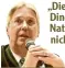  ??  ?? „Diese positiven Dinge sehen die Naturschüt­zer nicht.“Bürgermeis­ter Hans Dieter Kandler