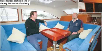  ??  ?? Raised saloon seating is one of the key features of a Southerly