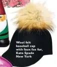  ??  ?? Wool felt baseball cap with faux fox fur, Kate Spade New York