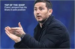  ??  ?? TOP OF THE SHOP Frank Lampard has his Blues in pole position