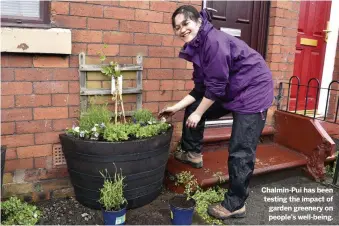  ??  ?? Chalmin-Pui has been testing the impact of garden greenery on people’s well-being.