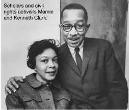  ?? ?? Scholars and civil rights activists Mamie and Kenneth Clark.
