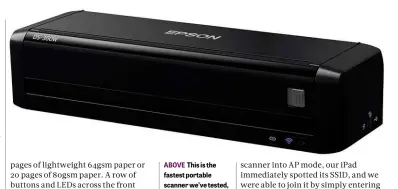  ??  ?? ABOVE This is the fastest portable scanner we’ve tested, hitting top speeds of 26 pages per minute