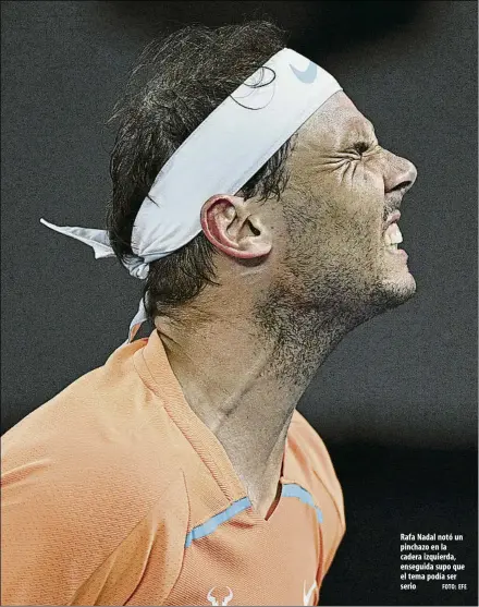  ?? FOTO: EFE ?? Rafa Nadal notó un pinchazo en la cadera izquierda, enseguida supo que el tema podía ser serio