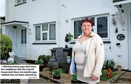  ?? Greg Martin ?? Martine Davey says that since her neighbour left the council house next door six months ago, rubbish has not been cleared up