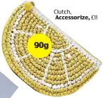  ?? ?? Clutch, Accessoriz­e, £11 90g