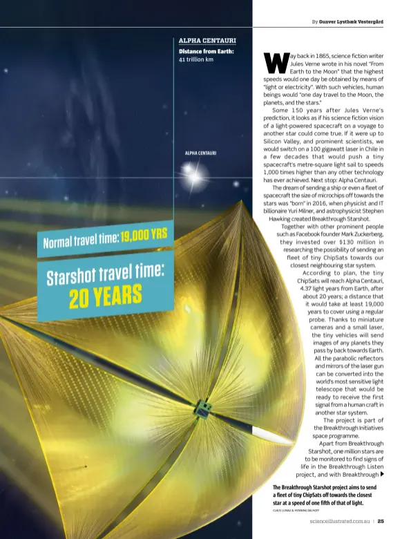  ?? CLAUS LUNAU & HENNING DALHOFF ?? The Breakthrou­gh Starshot project aims to send a fleet of tiny ChipSats off towards the closest star at a speed of one fifth of that of light. Starshot travel time: 20 YEARS 19,000 YRS Normal travel time: