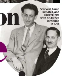  ??  ?? Starved: Camp inmates, and (inset) Fritz with his father in Vienna in 1945