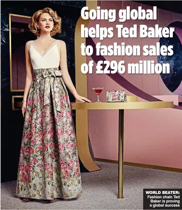  ??  ?? WORLD BEATER: Fashion chain Ted Baker is proving a global success