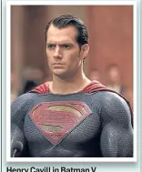  ??  ?? Henry Cavill in Batman V Superman.