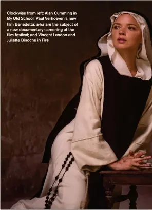  ?? ?? Clockwise from left: Alan Cumming in My Old School; Paul Verhoeven’s new film Benedetta; a-ha are the subject of a new documentar­y screening at the film festival; and Vincent Landon and Juliette Binoche in Fire