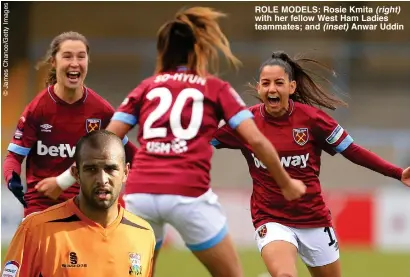  ??  ?? ROLE MODELS: Rosie Kmita (right) with her fellow West Ham Ladies teammates; and (inset) Anwar Uddin