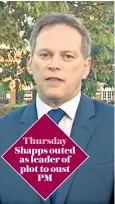  ??  ?? Thursday Shapps outed as leader of plot to oust PM