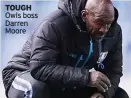  ??  ?? TOUGH Owls boss Darren Moore