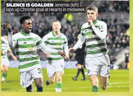  ??  ?? SILENCE IS GOALDEN Jeremie ( (left) left) laps up Christie goal at Hearts in midweek