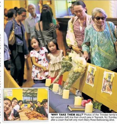  ??  ?? ‘WHY TAKE THEM ALL?’ Photos of the Trinidad family’s last vacation (left) line their church pew in Teaneck, NJ, Sunday, after a crash that left only mom Mary Rose Ballocanag alive.