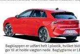  ?? ?? Bagklappen er udført helt i plastik, hvilket bidrager til at holde vaegten nede. Baglygtern­e er LED.