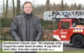  ?? Foto KL ?? Buurtbewon­er François Jans: “Het vliegtuigj­e vloog hooguit tien meter boven de daken. Ik zag zelfs de piloot zitten. Even later volgde die knal.