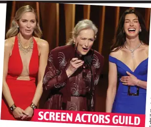  ?? ?? SCREEN ACTORS GUILD Devilishly funny: Emily Blunt, Meryl Streep and Anne Hathaway