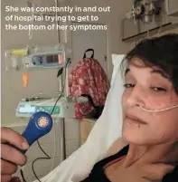  ??  ?? She was constantly in and out of hospital trying to get to the bottom of her symptoms