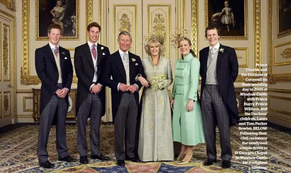  ??  ?? Prince Charles and the Duchess of Cornwall on their wedding day in 2005 at Windsor Castle with Prince Harry, Prince William, and the Duchess’ children, Laura and Tom Parker Bowles. BELOW: Following their civil ceremony the newlywed couple drove to St...