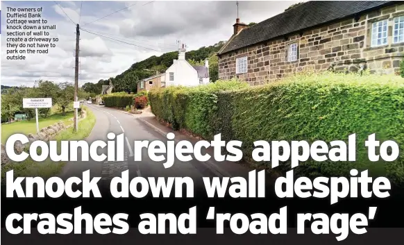  ??  ?? The owners of Duffield Bank Cottage want to knock down a small section of wall to create a driveway so they do not have to park on the road outside