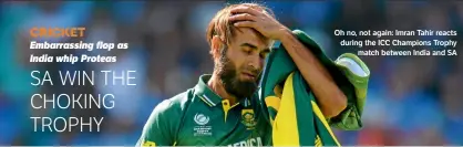  ?? Philip Brown/getty Images ?? Oh no, not again: Imran Tahir reacts during the ICC Champions Trophy match between India and SA