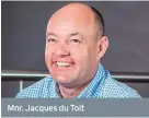  ??  ?? Mnr. Jacques du Toit