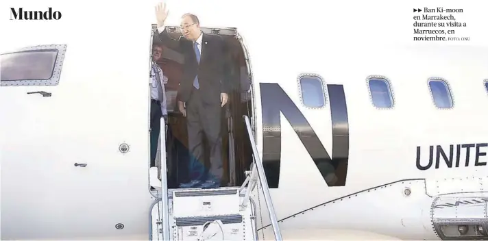  ?? FOTO: ONU ?? Ban Ki-moon en Marrakech, durante su visita a Marruecos, en noviembre.