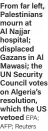  ?? EPA; AFP; Reuters ?? From far left, Palestinia­ns mourn at Al Najjar hospital; displaced Gazans in Al Mawasi; the UN Security Council votes on Algeria’s resolution, which the US vetoed