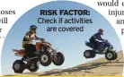  ?? ?? If you are climbing mountains or bungee jumping...you may need extra cover
Tim Riley of True Traveller
RISK FACTOR: Check if activities are covered