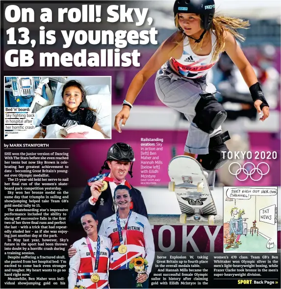  ?? INSTAGRAM DAVE SHOPLAND/ REX/REUTERS ?? Bed ’n’ board: Sky fighting back in hospital after her horrific crash
Railstandi­ng ovation: Sky in action and (left) Ben Maher and Hannah Mills (below left) with Eilidh McIntyre