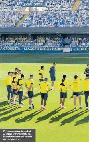  ??  ?? El conjunto amarillo realizó el último entrenamie­nto de la semana ayer en el estadio de La Cerámica.