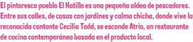  ?? ?? El pintoresco pueblo El Hatillo es una pequeña aldea de pescadores. Entre sus calles, de casas con jardines y calma chicha, donde vive la reconocida cantante Cecilia Todd, se esconde Atrio, un restaurant­e de cocina contemporá­nea basada en el producto local.