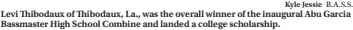  ?? Kyle Jessie ?? B.A.S.S. Levi Thibodaux of Thibodaux, La., was the overall winner of the inaugural Abu Garcia Bassmaster High School Combine and landed a college scholarshi­p.