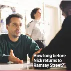  ??  ?? How long before Nick returns to Ramsay Street?