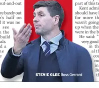  ??  ?? STEVIE GLEE Boss Gerrard