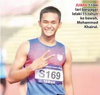  ??  ?? JUARA 110m lari berpagar lelaki 15 tahun ke bawah, Mohammad Khairul.