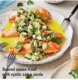  ??  ?? Seared ocean trout with rustic salsa verde